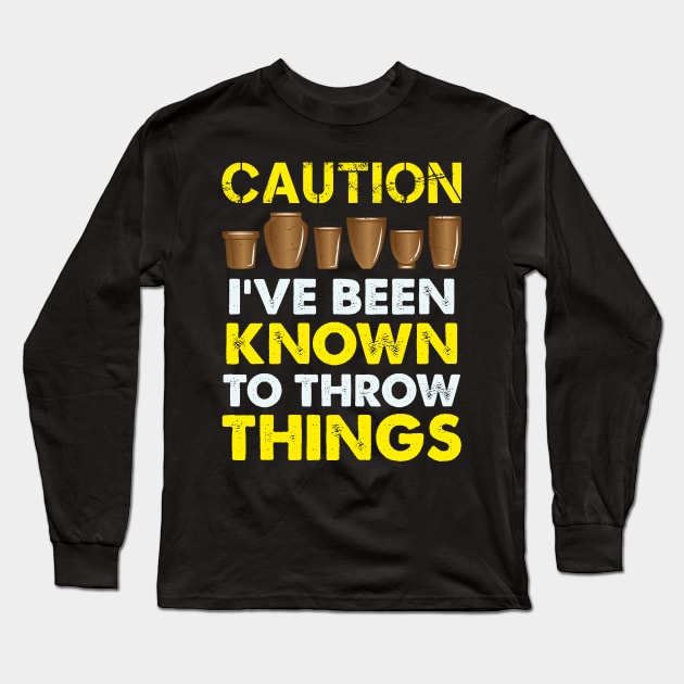 Funny Pottery Gift " Caution, I've Been Known To Throw Things " Long Sleeve T-Shirt by Design Seventytwo